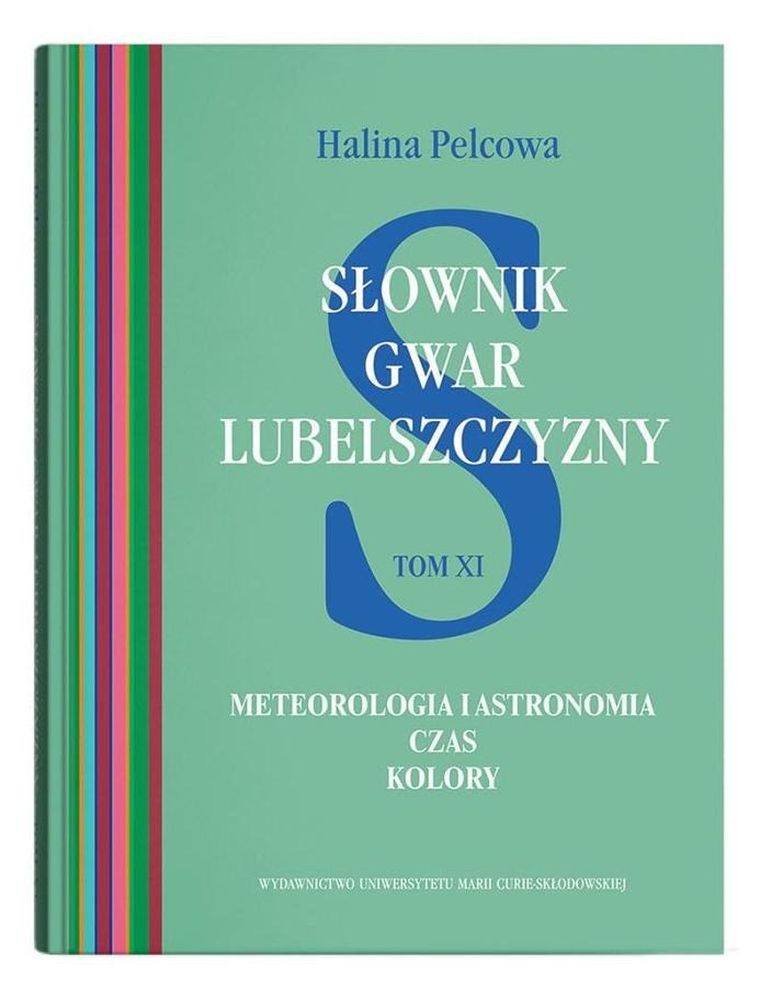 Słownik gwar Lubelszczyzny. Tom 11. Meteorologia i astronomia. Czas. Kolory