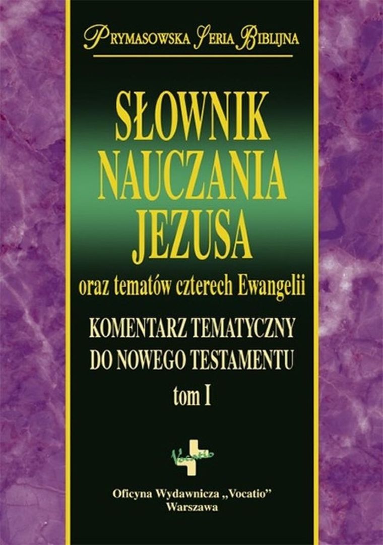 Słownik Nauczania Jezusa oraz tematów czterech Ewangelii. Tom 1