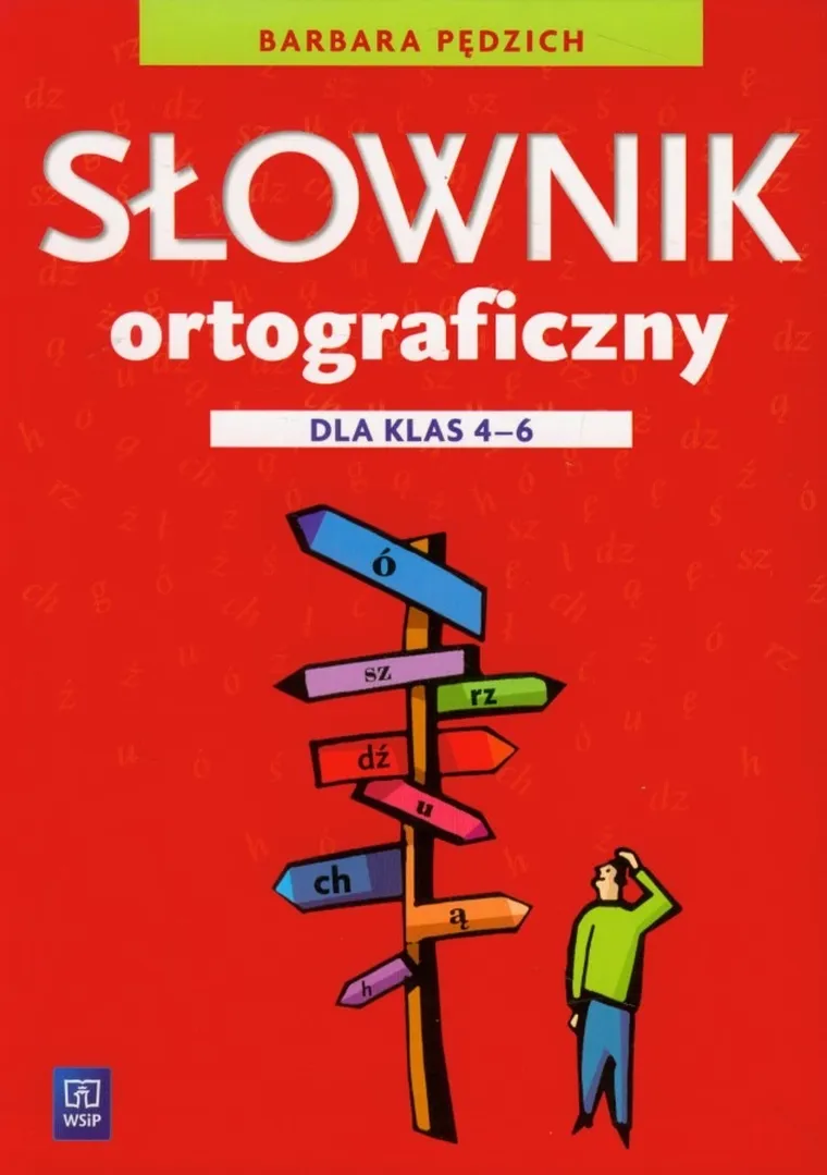 Słownik Ortograficzny. Szkoła podstawowa. Klasa 4-6