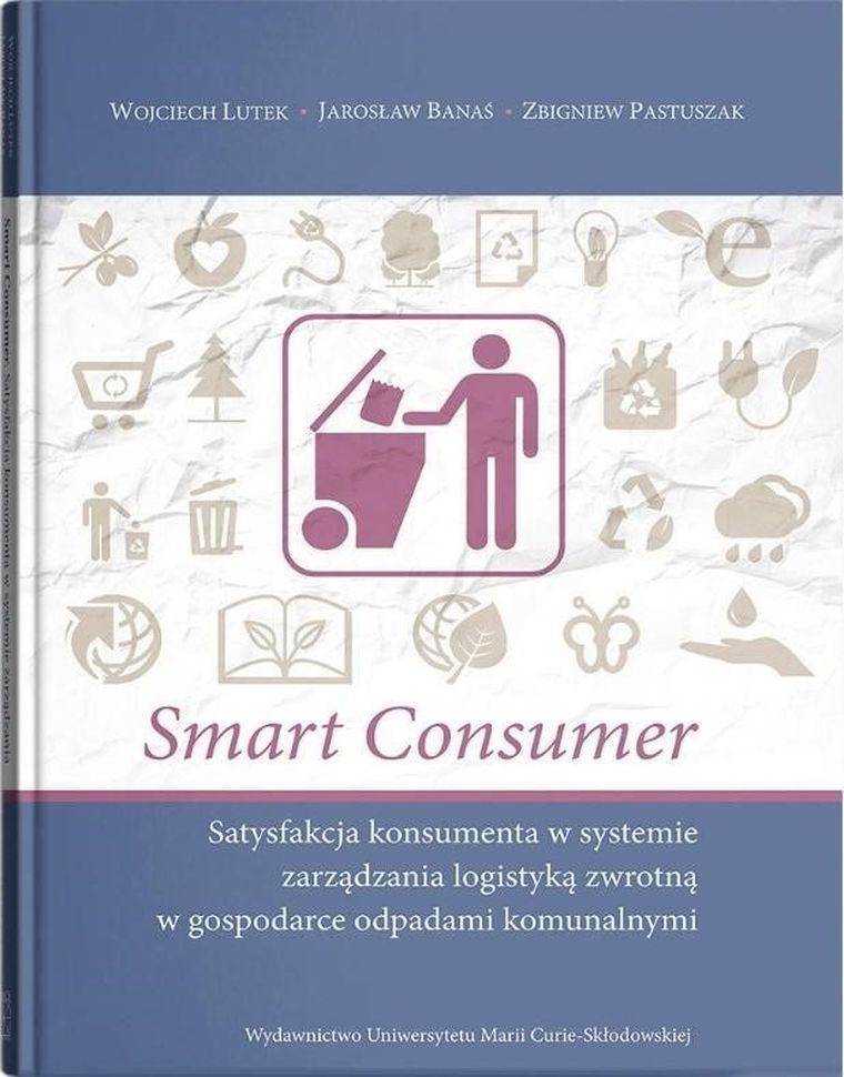 Smart Consumer. Satysfakcja konsumenta w systemie zarządzania logistyką zwrotną w gospodarce odpadami komunalnymi