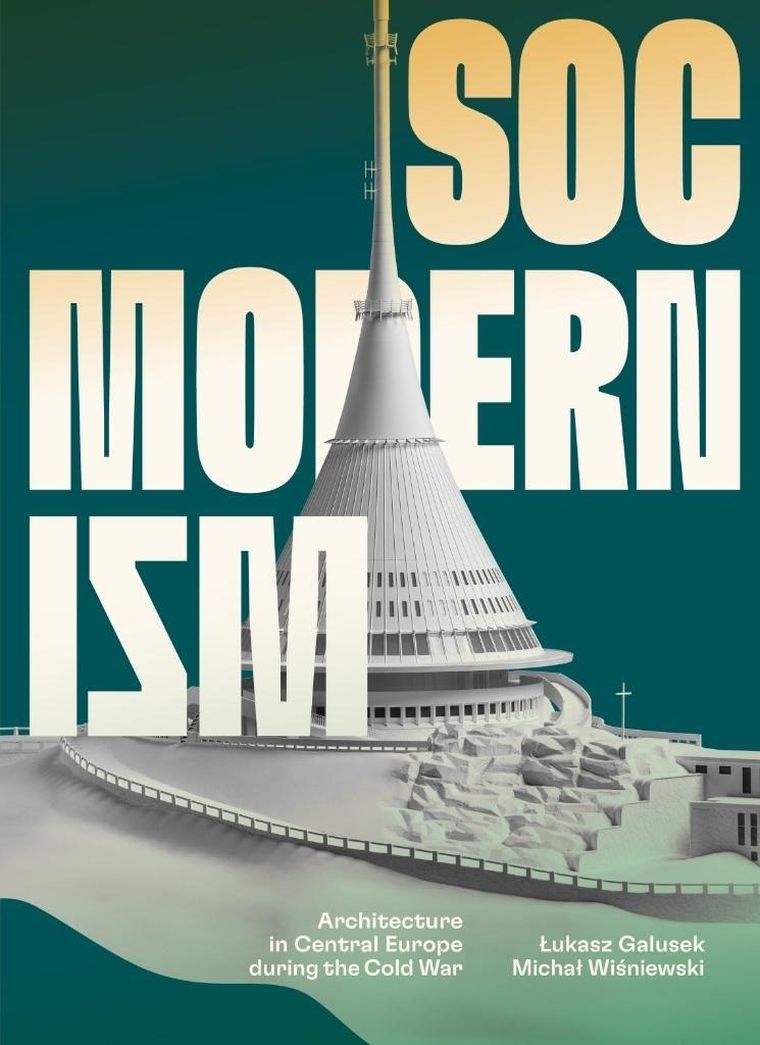 Socmodernism. Architecture in Central Europe