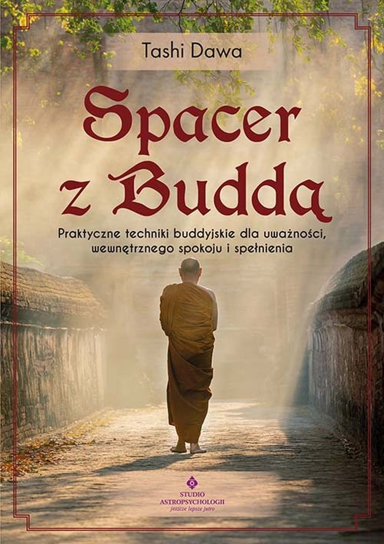 Spacer z Buddą. Praktyczne techniki buddyjskie dla uważności, wewnętrznego spokoju i spełnienia