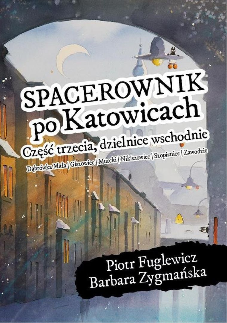 Spacerownik po Katowicach. Część trzecia, dzielnice wschodnie