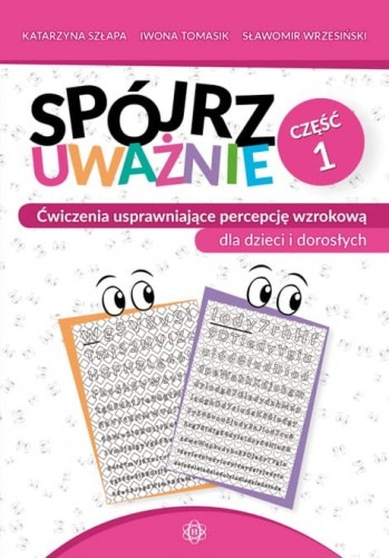 Spójrz uważnie. Część 1. Ćwiczenia usprawniające percepcję wzrokową dla dzieci i dorosłych