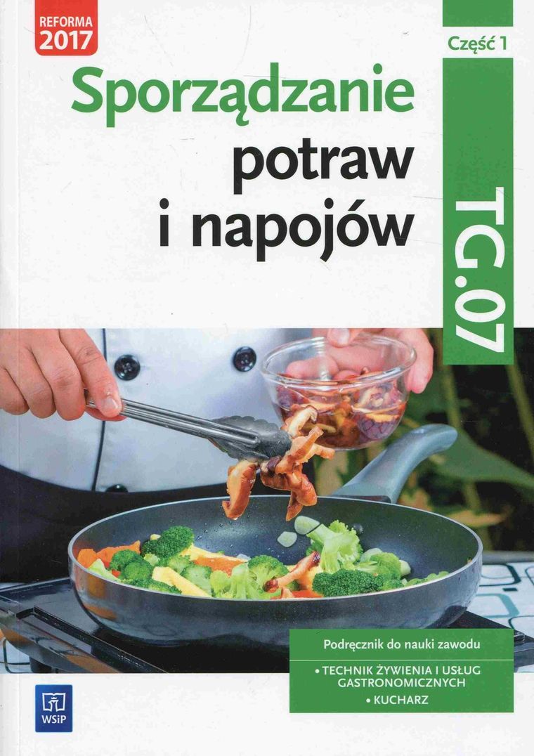 Sporządzanie potraw i napojów. Kwalifikacja TG.07. Podręcznik. Część 1