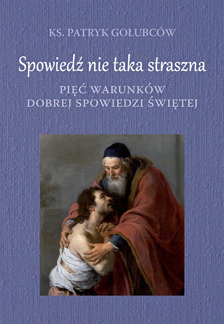 Spowiedź nie taka straszna. Pieć warunów dobrej spowiedzi świętej
