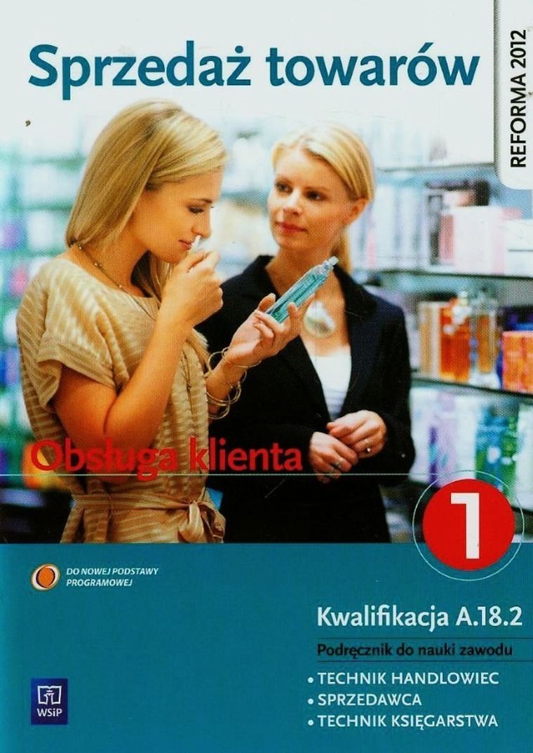 Sprzedaż towarów. Obsługa klienta. Podręcznik do nauki zawodu Technik handlowiec, Sprzedawca, Technik księgarstwa. Część 1