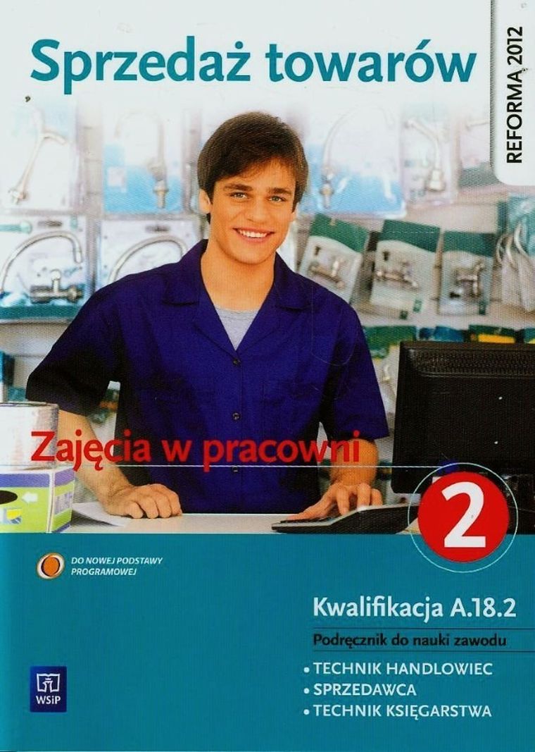 Sprzedaż towarów. Zajęcia w pracowni. Podręcznik do nauki zawodu Technik handlowiec, Sprzedawca, Technik księgarstwa. Część 2