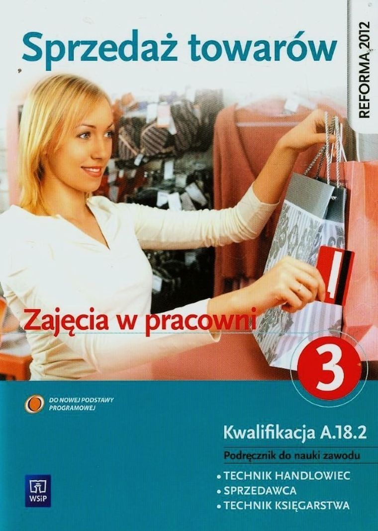 Sprzedaż towarów. Zajęcia w pracowni. Podręcznik do nauki zawodu Technik handlowiec, Sprzedawca, Technik księgarstwa. Część 3