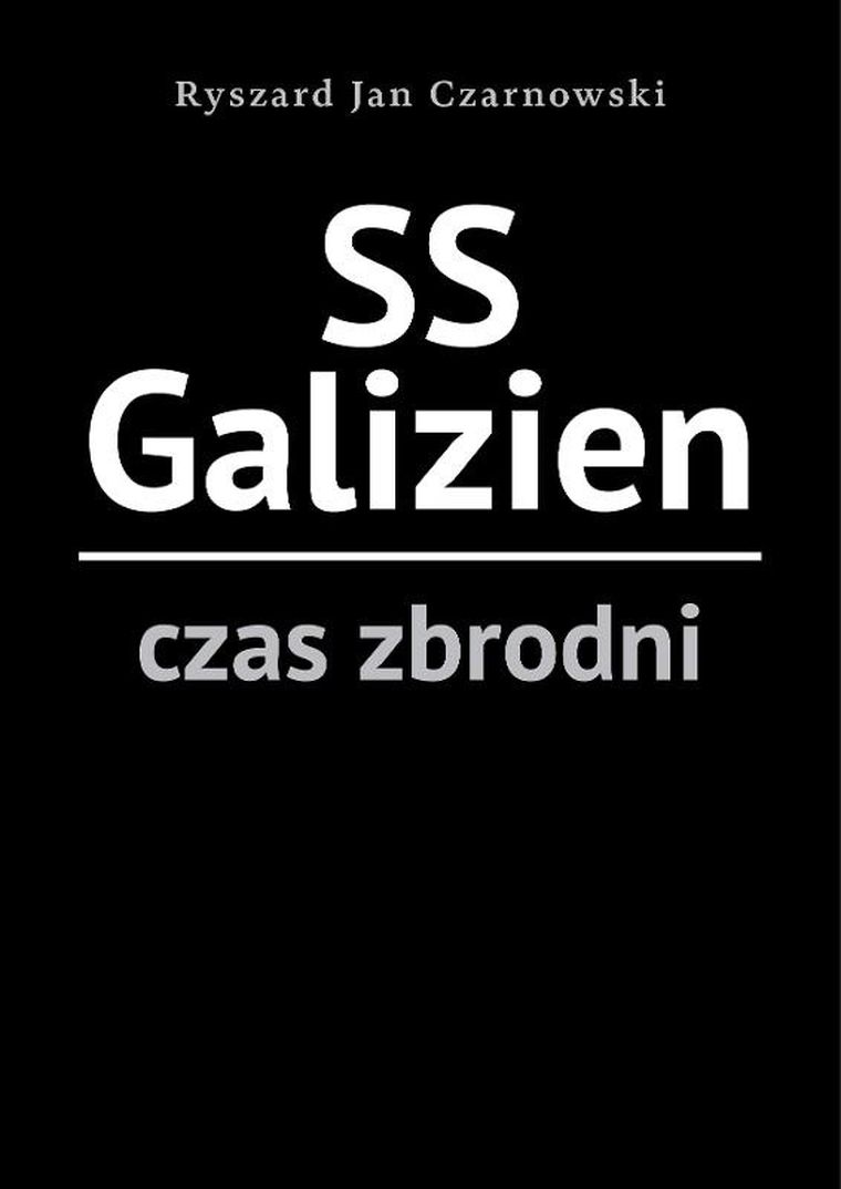 SS Galizien. Czas zbrodni