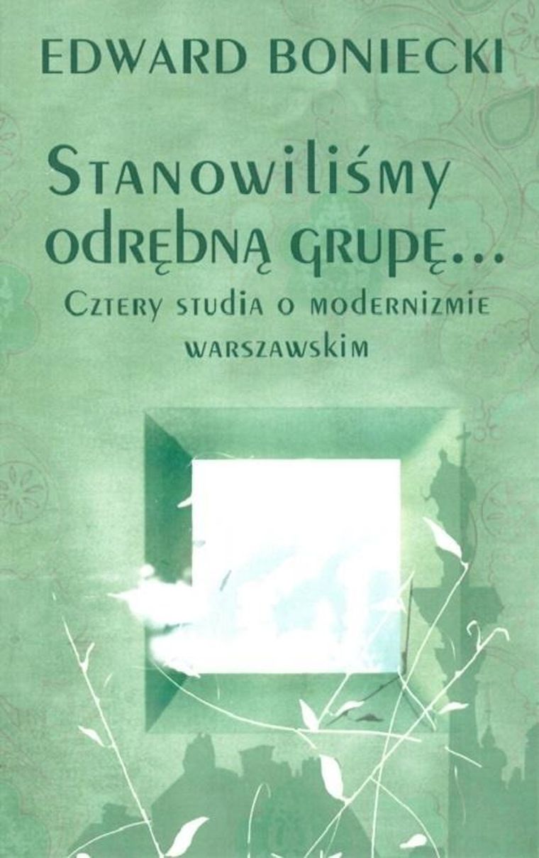 Stanowiliśmy odrębną grupę. Cztery studia o modernizmie warszawskim