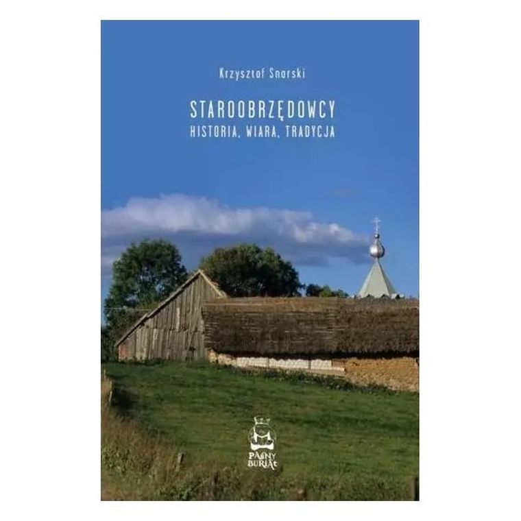 Staroobrzędowcy. Historia, wiara, tradycja