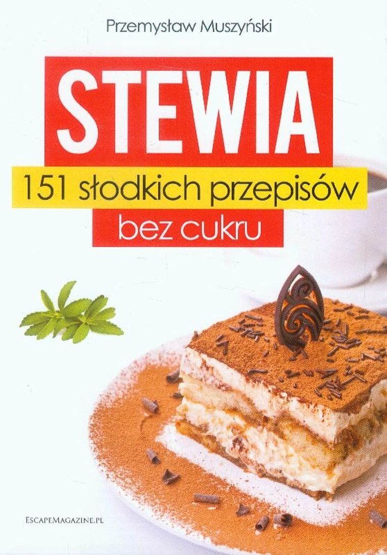 Stewia. 151 słodkich przepisów bez cukru
