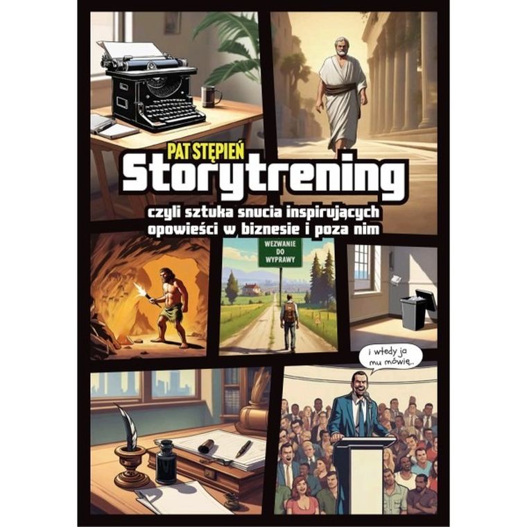 Storytrening, czyli sztuka snucia inspirujących opowieści w biznesie i poza nim