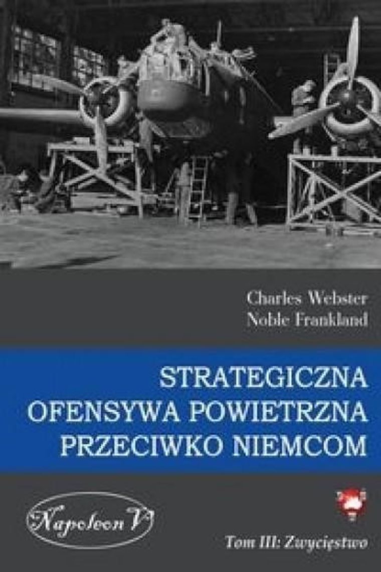 Strategiczna Ofensywa Powietrzna przeciwko Niemcom. Tom 3. Zwycięstwo