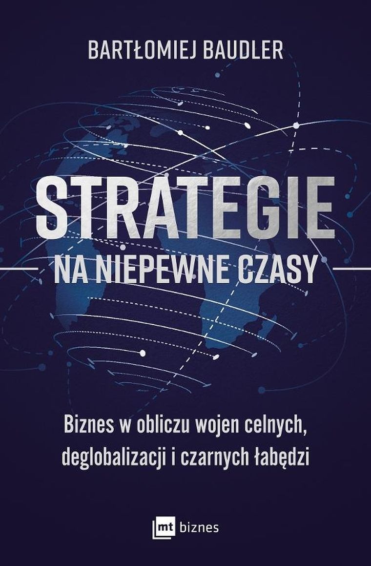 Strategie na niepewne czasy. Biznes w obliczu wojen celnych, deglobalizacji i czarnych łabędzi