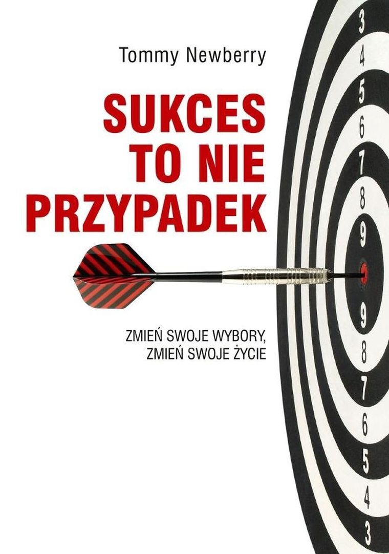 Sukces to nie przypadek. Zmień swoje wybory, zmień swoje życie