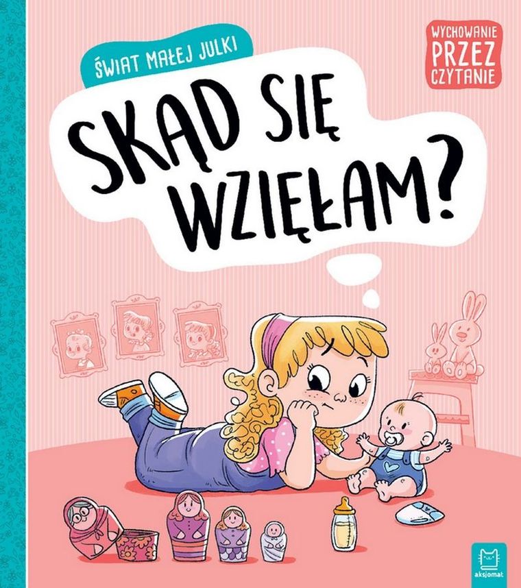 Świat małej Julki. Skąd się wzięłam? Wychowanie przez czytanie