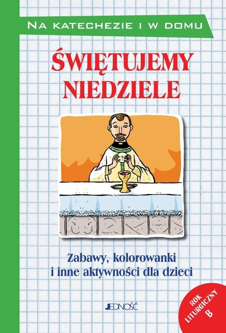 Świętujemy niedziele. Zabawy kolorowanki i inne aktywności dla dzieci. Rok liturgiczny B