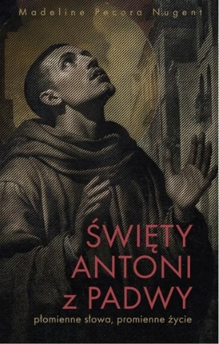 Święty Antoni z Padwy. Płomienne słowa