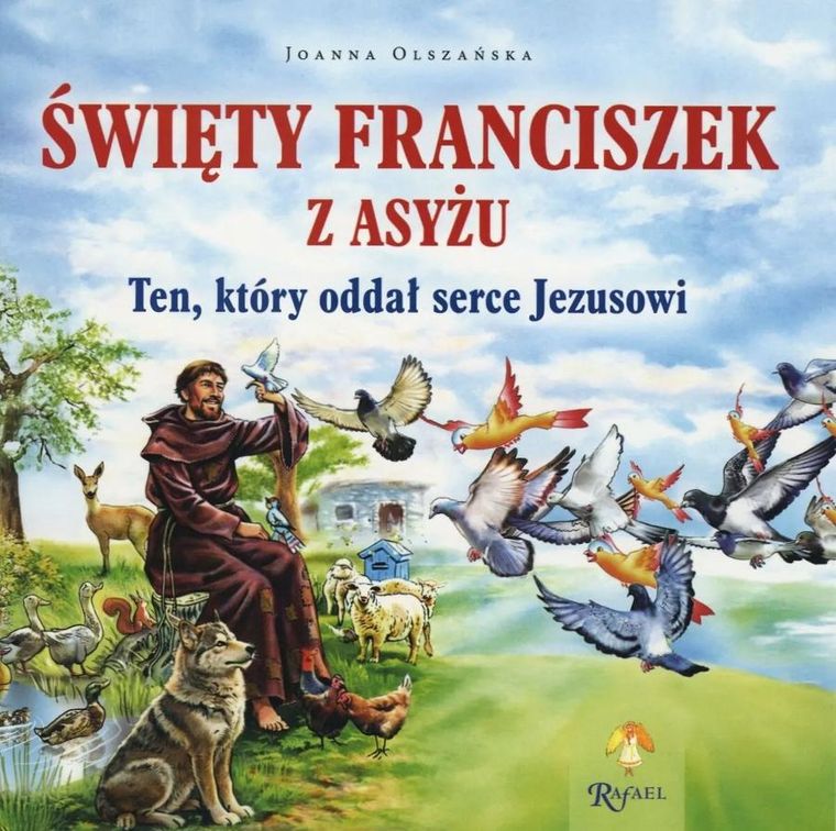 Święty Franciszek z Asyżu. Ten, który oddał serce Jezusowi