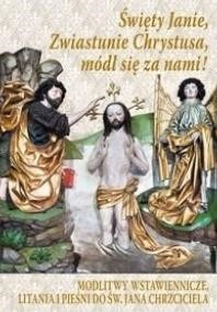 Święty Janie, Zwiastunie Chrystusa, módl się za nami