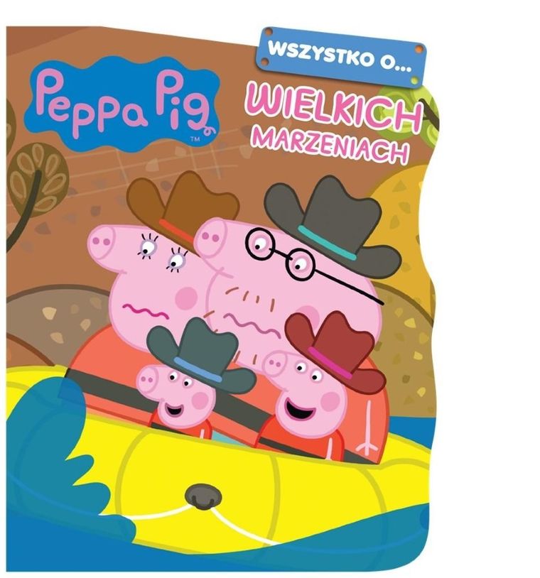 Świnka Peppa. Wszystko o Wielkich marzeniach