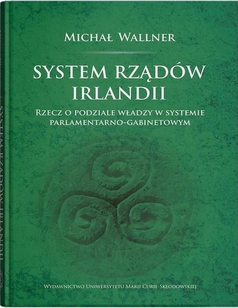 System rządów Irlandii. Rzecz o podziale władzy w systemie parlamentarno-gabinetowym
