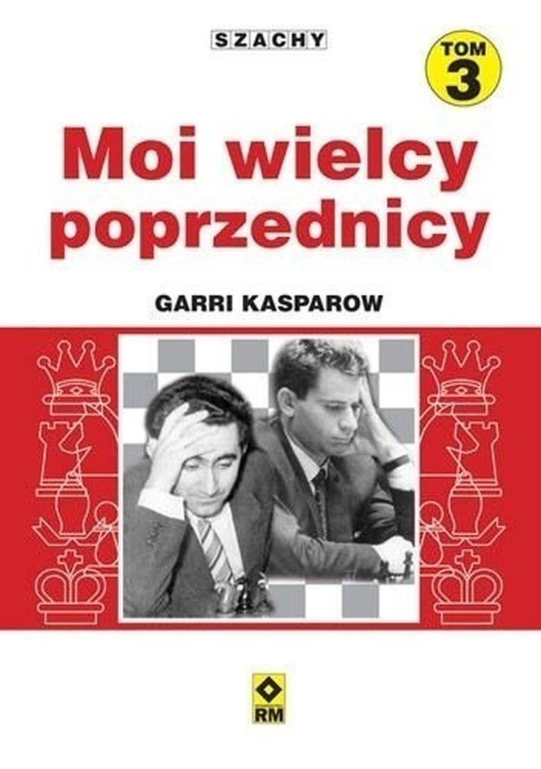 Szachy. Tom 3. Moi wielcy poprzednicy
