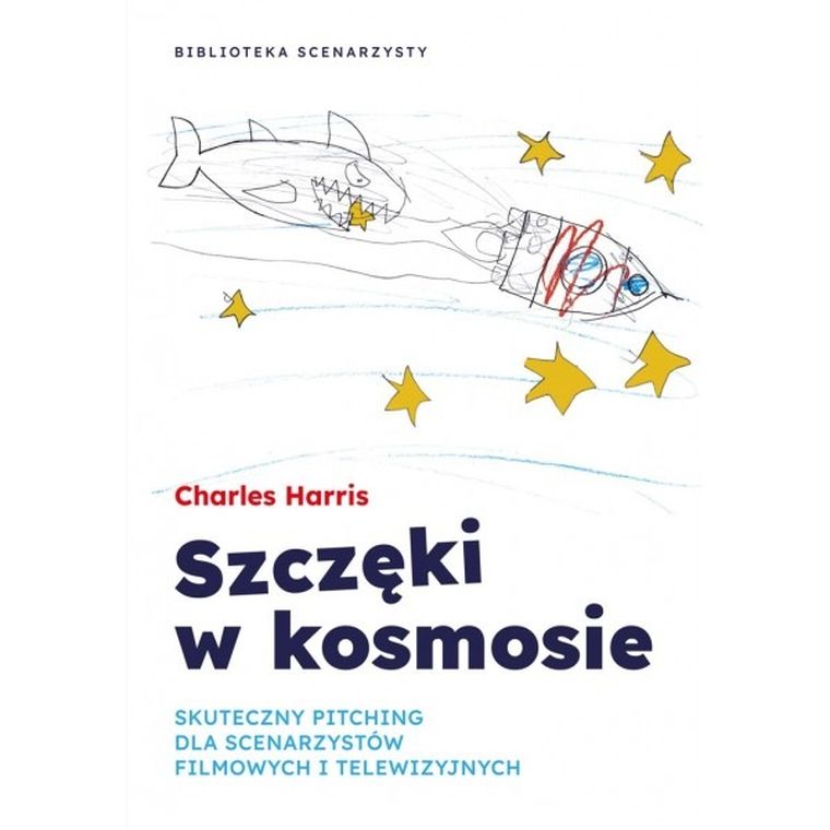Szczęki w kosmosie. Skuteczny pitching dla scenarzystów filmowych i telewizyjnych