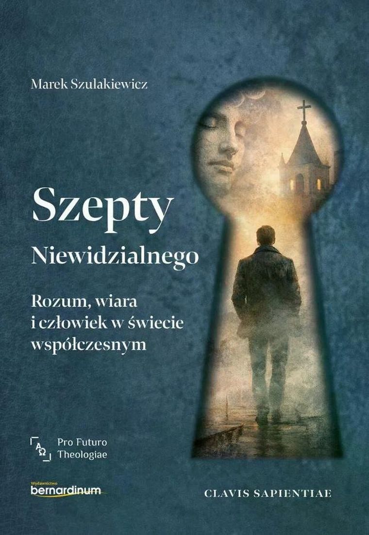 Szepty Niewidzialnego. Rozum, wiara i człowiek w świecie współczesnym