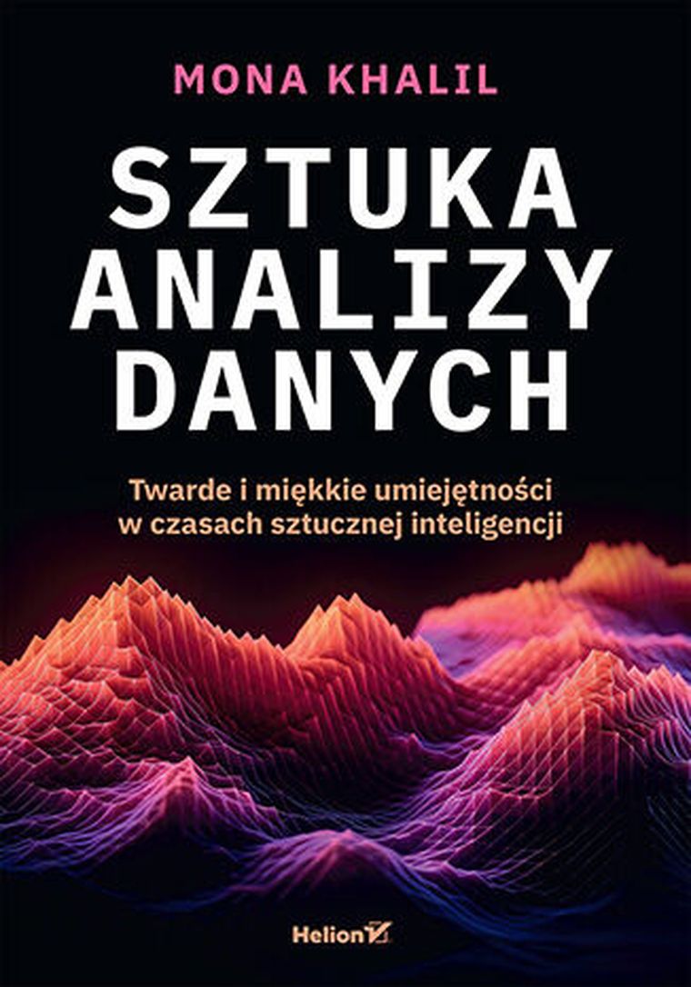 Sztuka analizy danych. Twarde i miękkie umiejętności w czasach sztucznej inteligencji