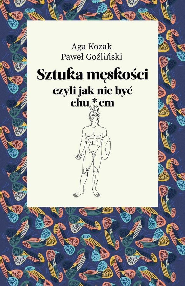 Sztuka męskości, czyli jak nie być chu*em