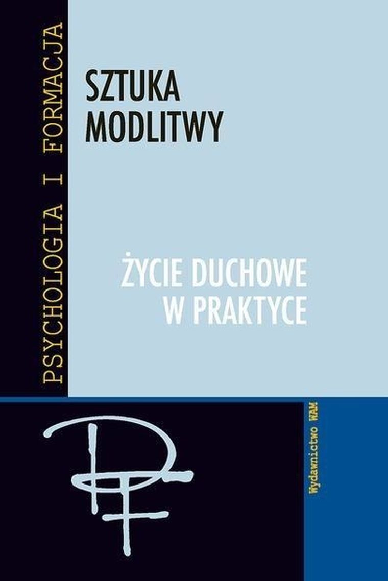 Sztuka modlitwy. Życie duchowe w praktyce