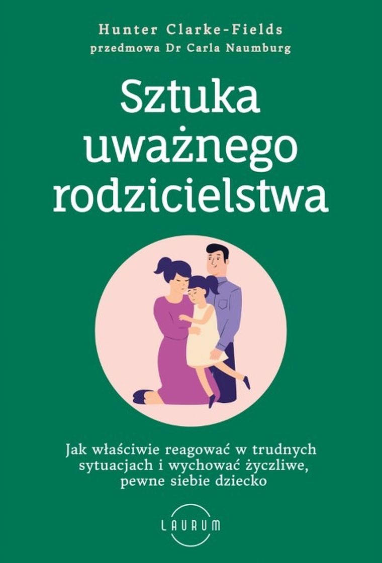 Sztuka uważnego rodzicielstwa. Jak właściwie reagować w trudnych sytuacjach