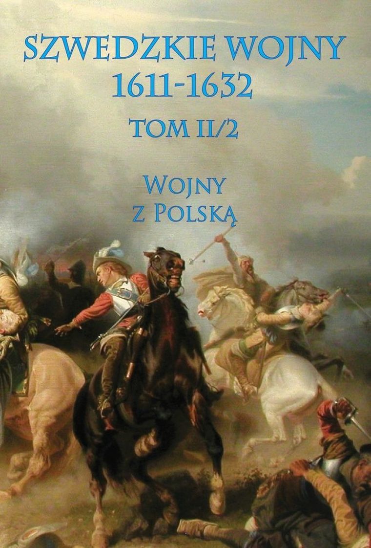 Szwedzkie Wojny 1611-1632. Tom 2. Część 2. Wojny z Polską
