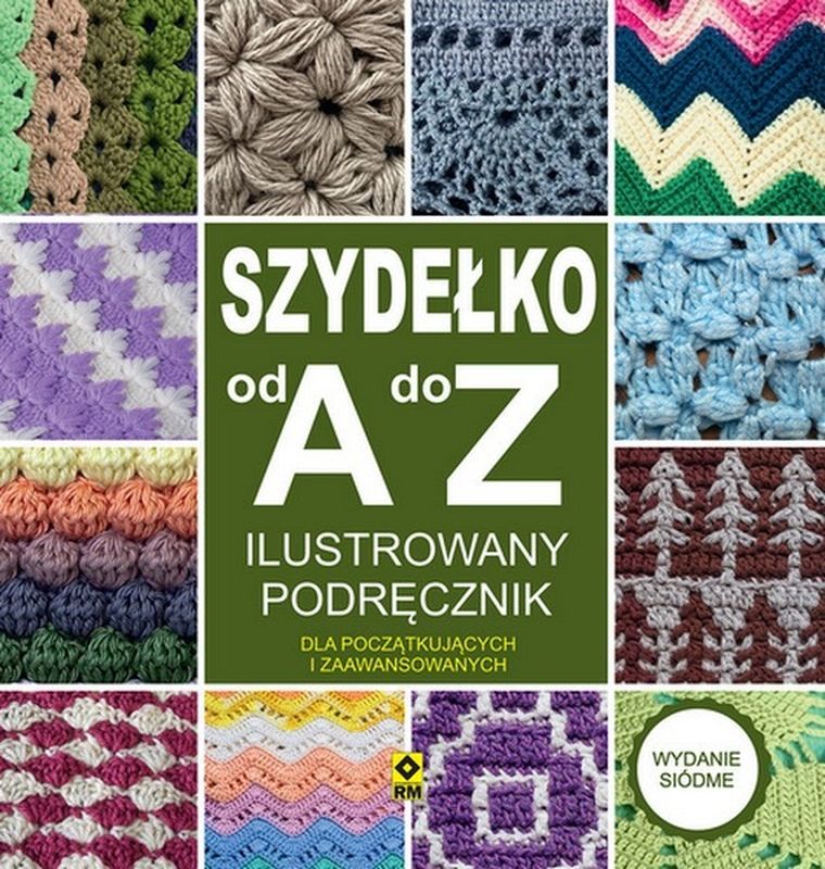 Szydełko od A do Z. Ilustrowany podręcznik dla początkujących i zaawansowanych