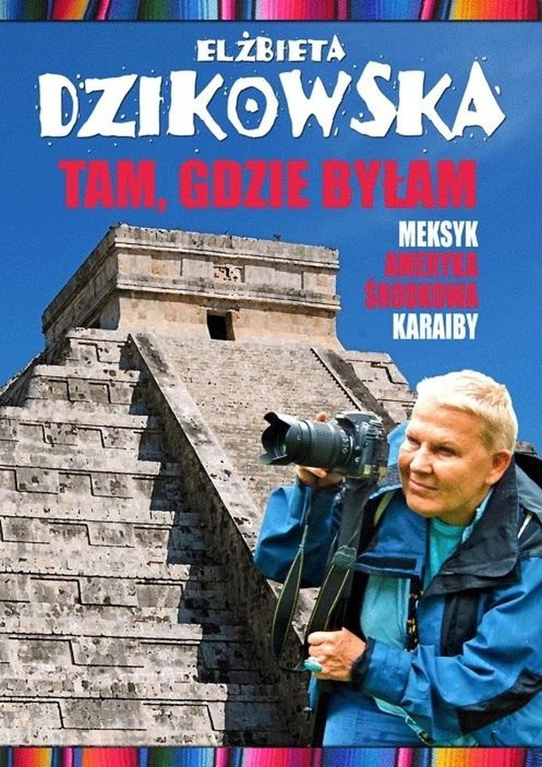 Tam, gdzie byłam. Meksyk, Ameryka Środkowa
