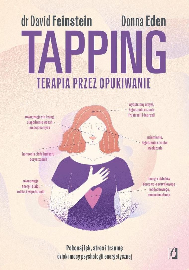 Tapping. Terapia przez opukiwanie. Pokonaj lęk, stres i traumę dzięki mocy psychologii energetycznej