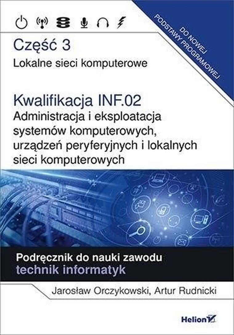 Technik informatyk. Kwalifikacja INF.02. Część 3. Lokalne sieci komputerowe