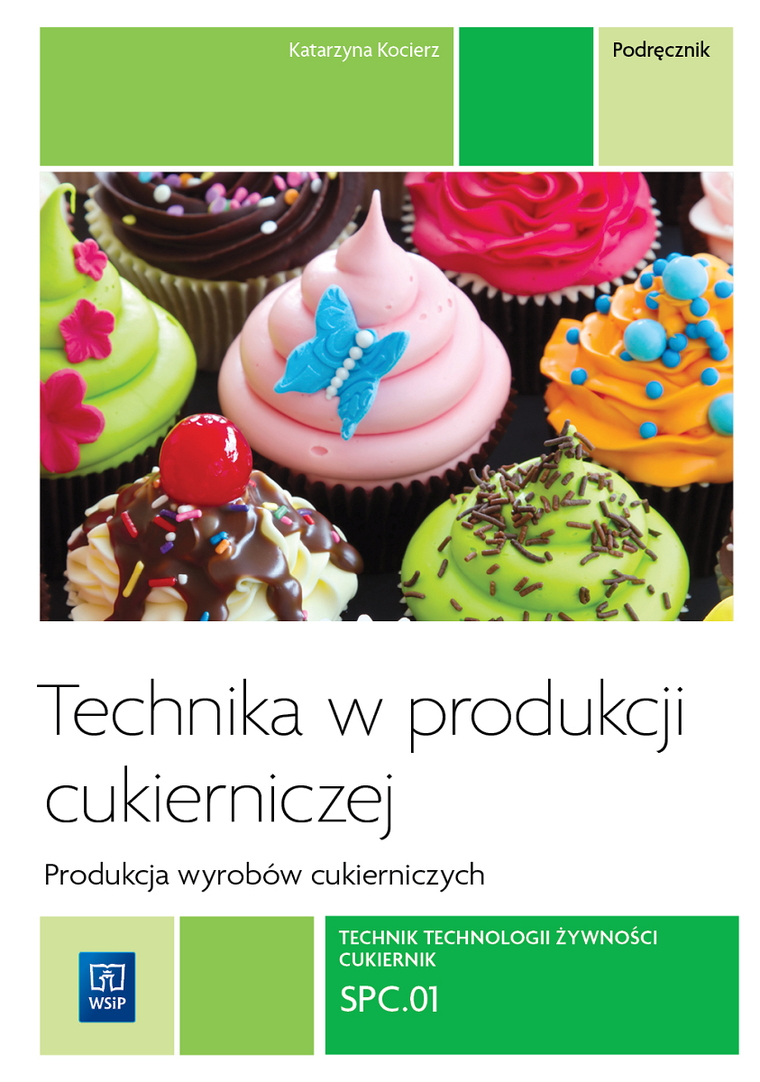 Technika w produkcji cukierniczej. Wyroby cukiernicze. Podręcznik do nauki zawodu cukiernik, technik technologii żywności. Kwalifikacja SPC.01 Tom I