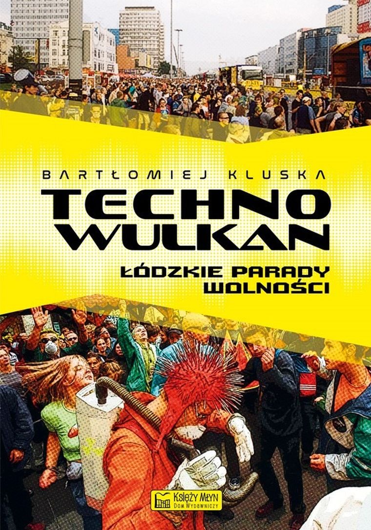 Technowulkan. Łódzkie parady wolności