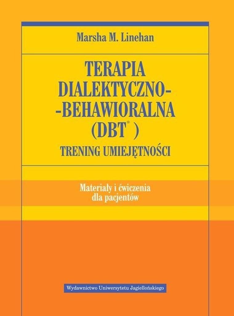 Terapia dialektyczno-behawioralna (DBT). Trening umiejętności. Materiały i ćwiczenia dla pacjentów