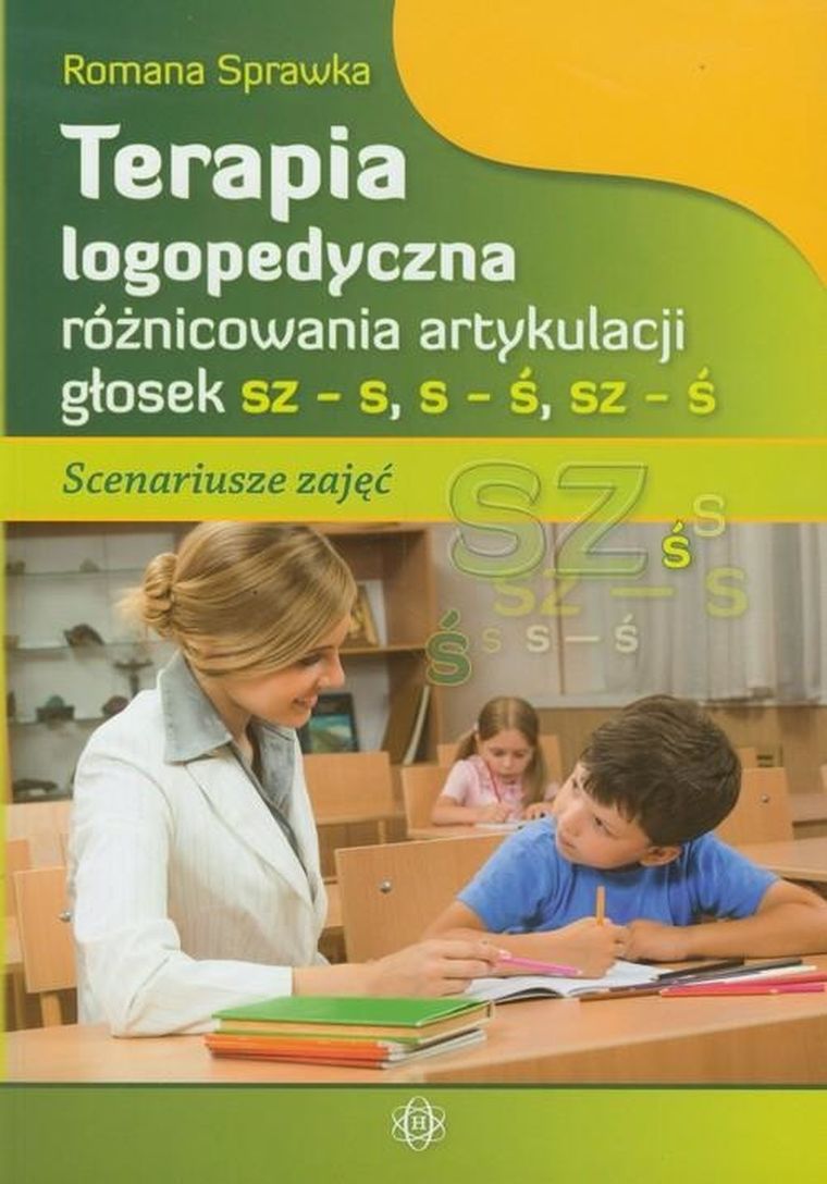 Terapia logopedyczna różnicowania artykulacji głosek sz-s s-ś sz-ś. Scenariusze zajęć