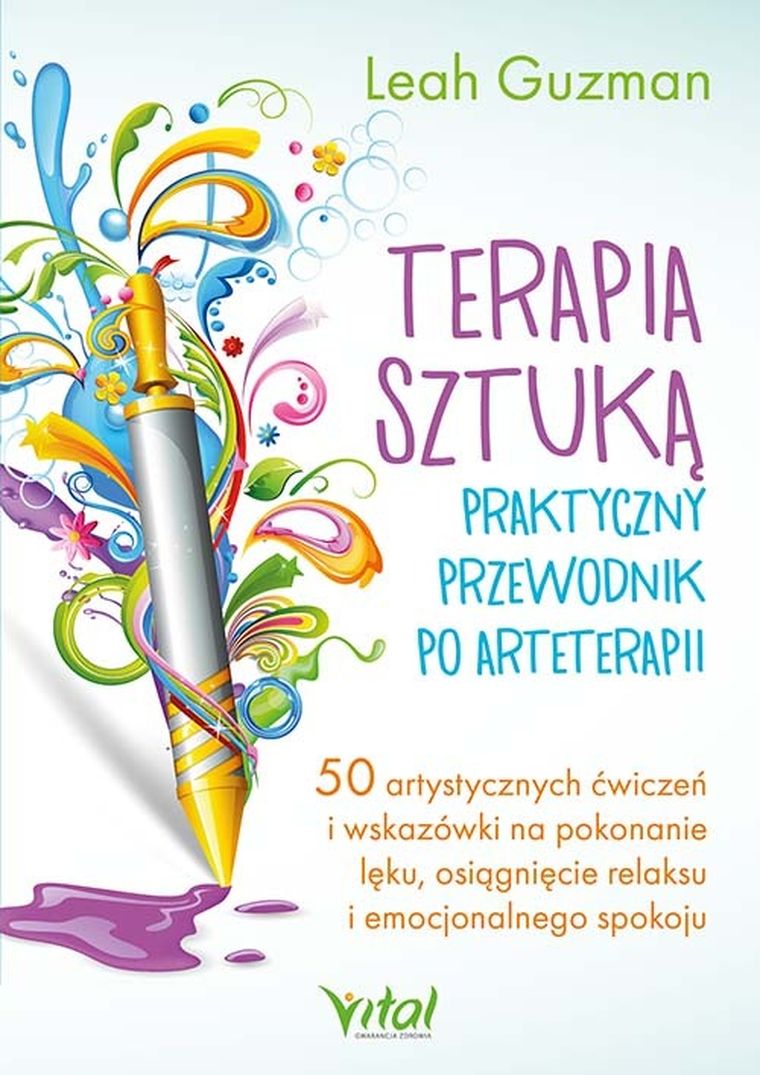 Terapia sztuką - praktyczny przewodnik po arteterapii. 50 artystycznych ćwiczeń i wskazówki na pokonanie lęku, osiągnięcie relaksu i emocjonalnego spokoju