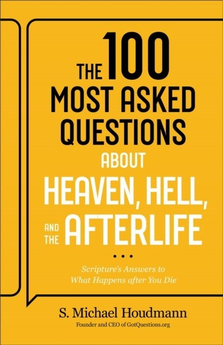The 100 Most Asked Questions about Heaven, Hell, and the Afterlife: Scripture's Answers to What Happens after You Die