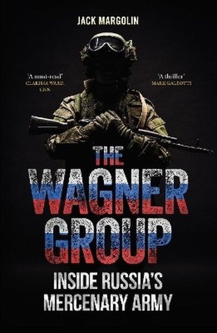The Wagner Group. Inside Russia's Mercenary Army
