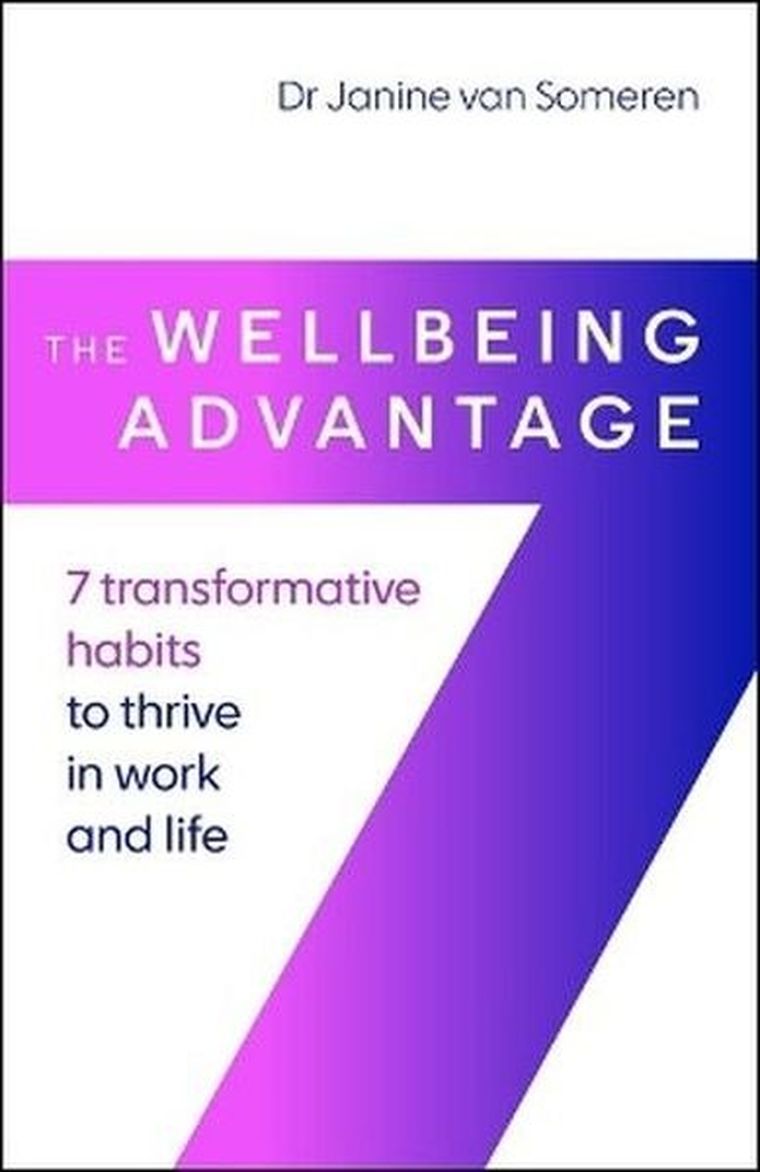 The Wellbeing Advantage. 7 transformative habits to thrive in work and life
