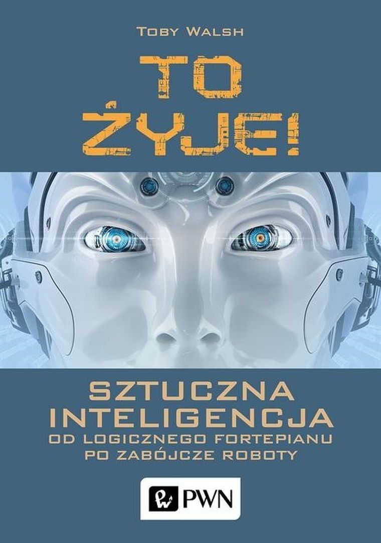 To żyje! Sztuczna inteligencja. Od logicznego fortepianu po zabójcze roboty