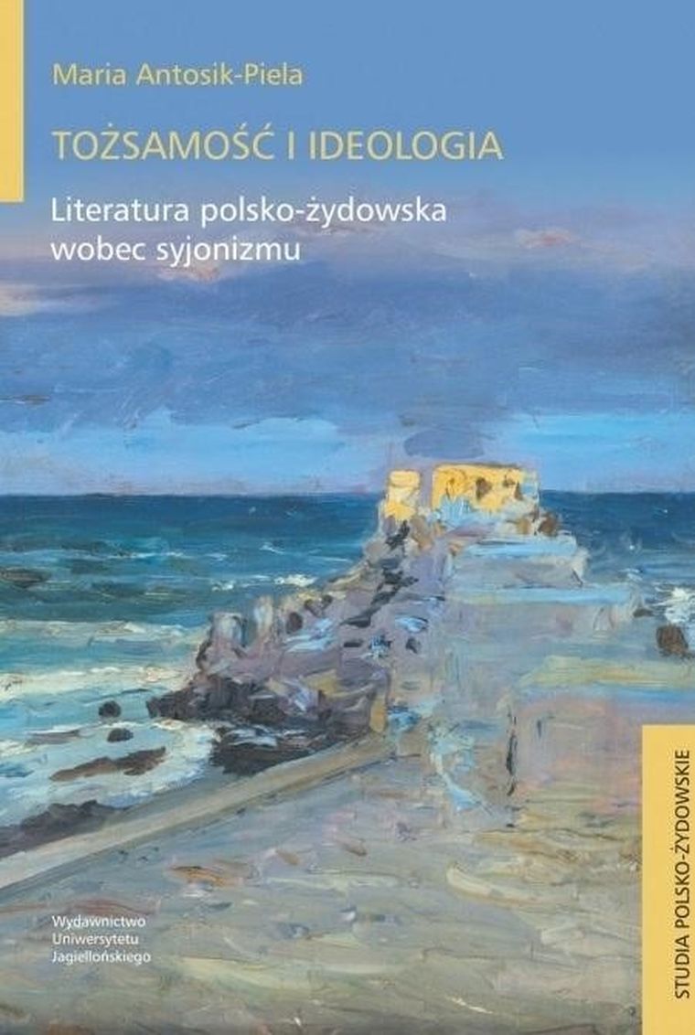 Tożsamość i ideologia. Literatura polsko-żydowska wobec syjonizmu